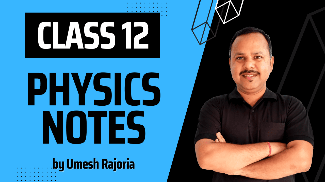 Physics Notes | class 12 | NCERT syllabus best notes for class 12 physics pdf, best physics notes class 12, best physics notes for neet, cheat notes of physics class 12, class 11 physics notes, class 12 physics all chapter notes pdf, class 12 physics notes, class 12 physics notes pdf download, physics all chapter notes class 12, physics cheat notes class 12, physics class 12 chapter notes, physics class 12 easy notes, physics notes, physics notes and questions, physics notes basic, physics notes book, physics notes by umesh rajoria pdf, physics notes class 10, physics notes class 11, physics notes class 12, physics notes class 12 download, physics notes for neet pdf, physics notes neet